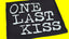 Text 'ONE LAST KISS' in white on a black background